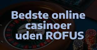 Bedste Casino Uden Rofus - Spil Frit og Uden Bekymringer